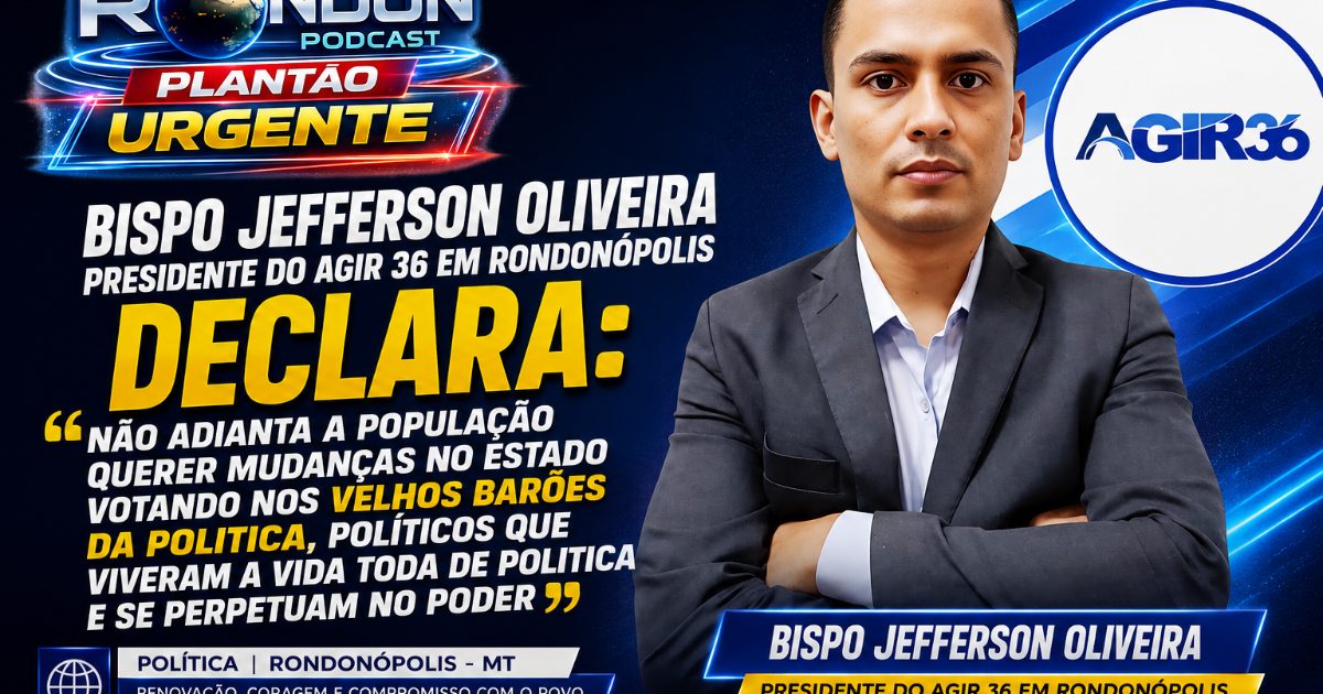 Bispo Jefferson Oliveira defende renovação política e critica permanência de grupos tradicionais no poder
